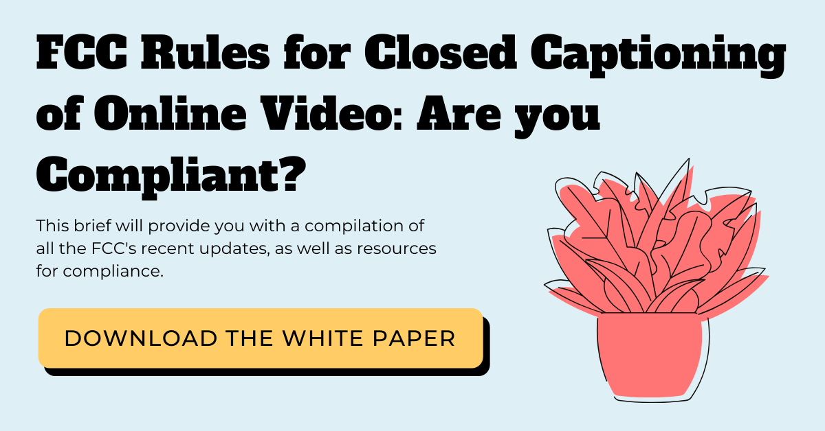 FCC Rules for Closed Captioning of Online Video: Are you Compliant?