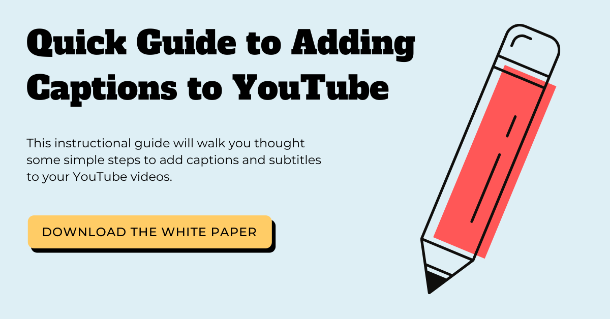 Quick Guide to Adding Captions to YouTube downloadable white paper.
