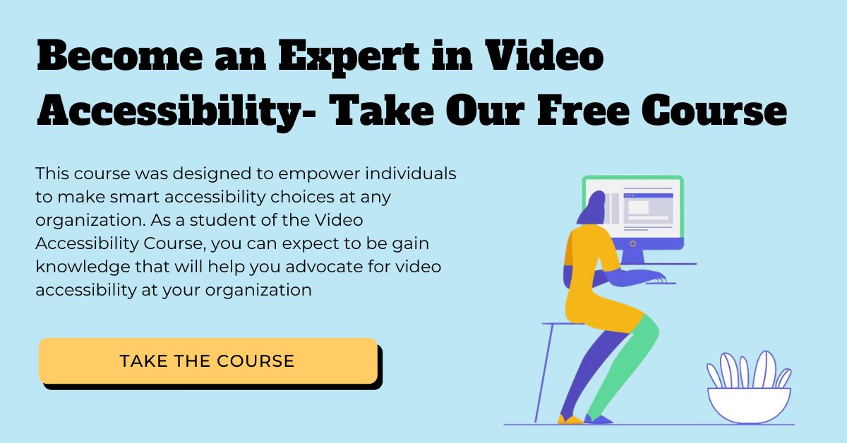 Become an Expert in Video Accessibility- Take Our Free Course
