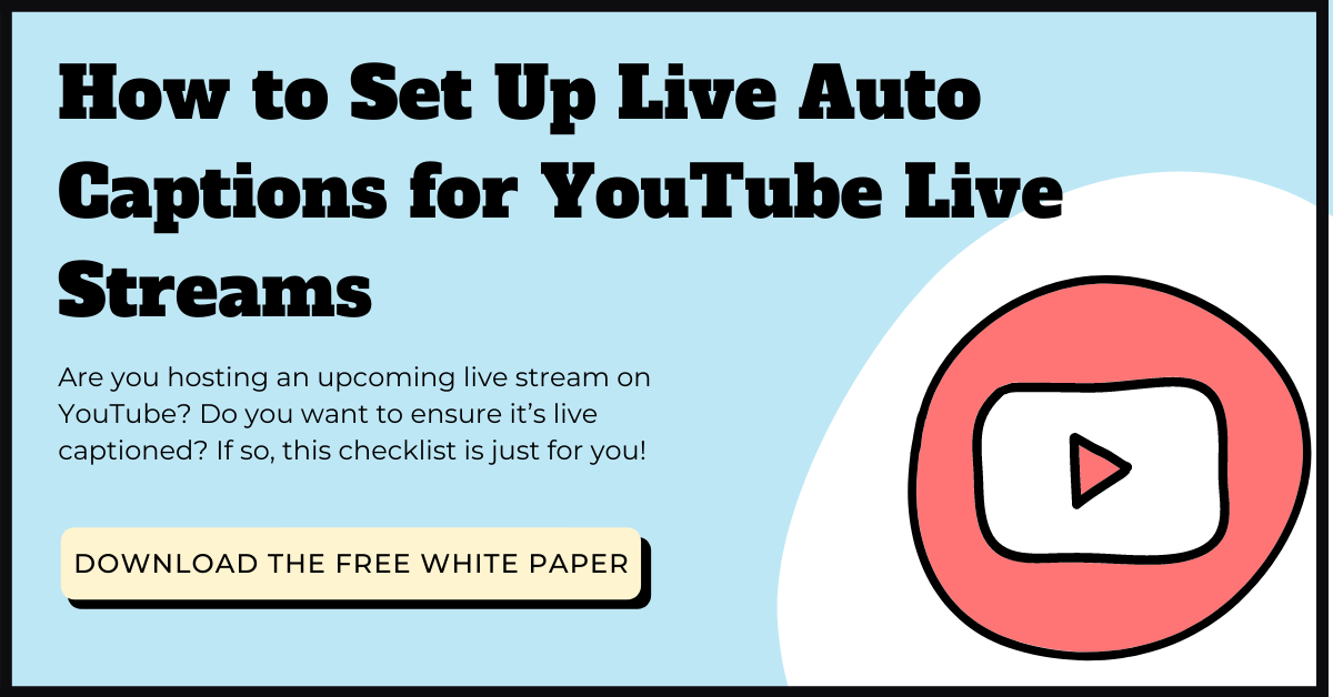 Free White Paper: How to Set Up Live Auto Captions for YouTube Live Streams