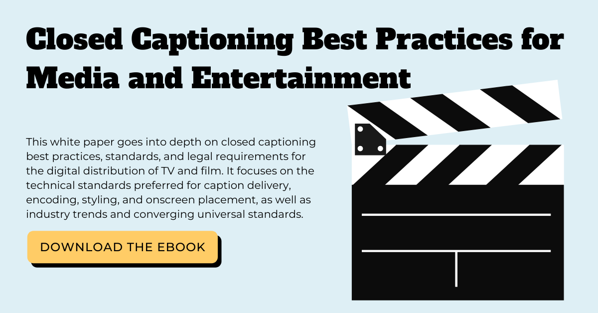 Closed Captioning Best Practices for Media and Entertainment. This white paper goes into depth on closed captioning best practices, standards, and legal requirements for the digital distribution of TV and film. It focuses on the technical standards preferred for caption delivery, encoding, styling, and onscreen placement, as well as industry trends and converging universal standards. Download the ebook