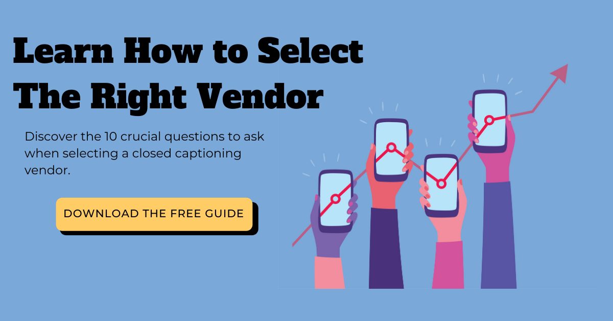 learn how to select the right vendor. Discover the 10 crucial questions to ask when selecting a closed captioning. Download the free guide