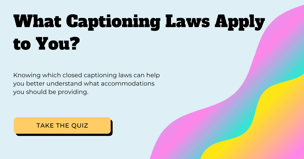 Take the quiz: Which captioning laws apply to you?