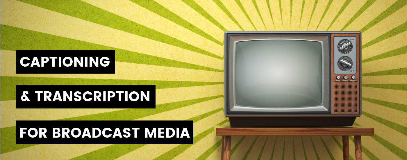Captioning and Transcription for Broadcast Media – 3Play Media