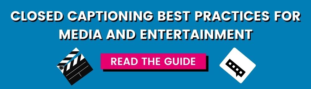 Closed captioning best practices for media and entertainment. Read the guide.