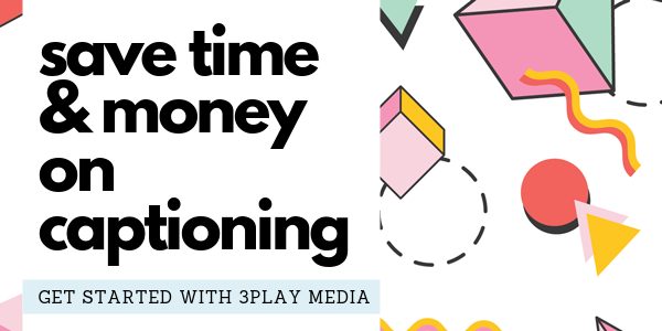 get started with 3play media to save time and money on captioning
