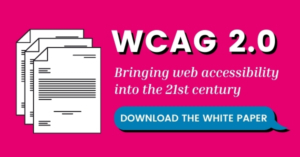WCAG 2.0 bringing web accessibility into the 21st century with link to download white paper