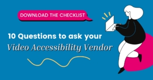 Download the checklist, 10 questions to ask your video accessibility vendor with clickable link