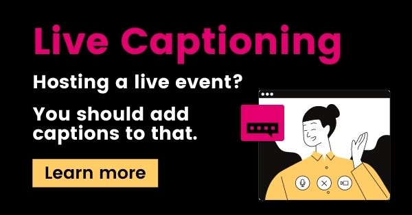 Live captioning. Hosting a live event? You should add captions to that. Learn More.