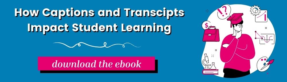 How captions and transcripts impact student learning. Download the ebook.