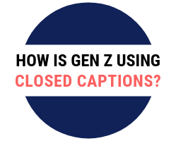 How is Gen Z using closed captions?