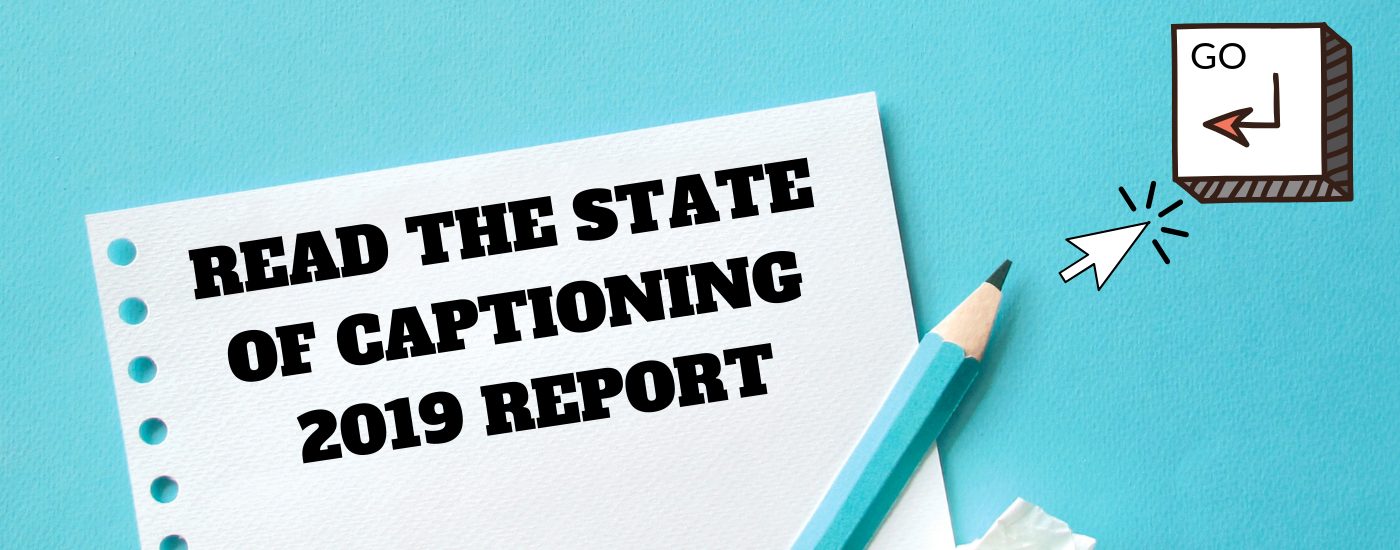 Read the State of Captioning 2019 report