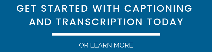 Get started with captioning and transcription today or learn more.
