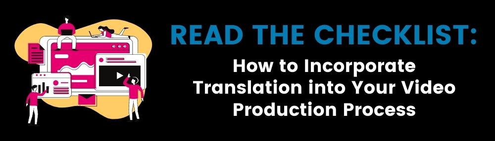 Read the checklist: How to Incorporate Translation into your Video Production Process