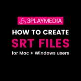 3Play Media How to Create SRT Files for Mac and Windows users