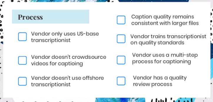 ask vendor on their process. How do you caption files? Are editors certified? Are single files split between multiple transcriptionist? Are transcriptionist trained on quality standards?