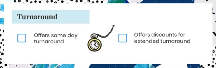 ask vendor on turnaround. What's your standard turnaround time? Do you offer discounts for extended turnaround? What's the quickest turnaround you offer? What are the prices for turnaround?