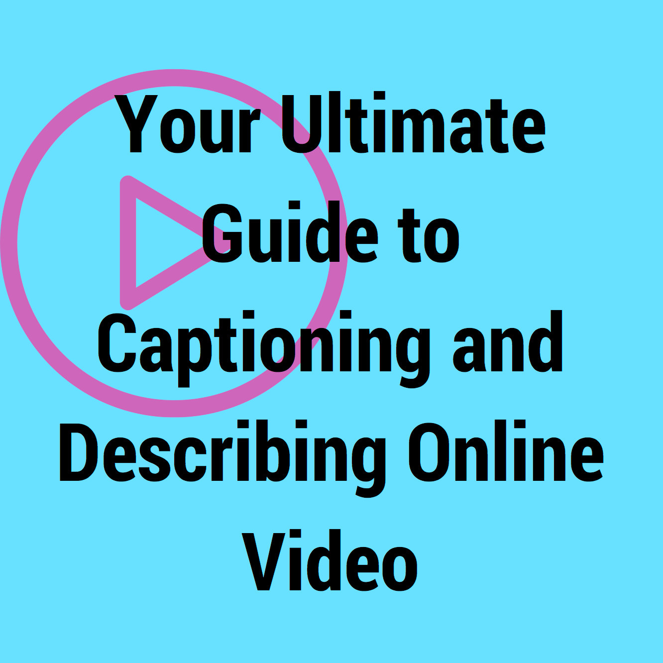 [Infographic] Your Ultimate Guide to Captioning & Describing Online Video 3Play Media