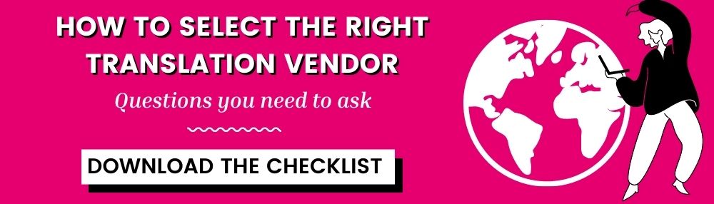 How to select the right translation vendor. Question you need to ask. Download the checklist.