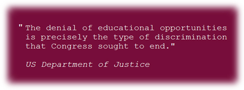 'The denial of educational opportunities is precisely the type of discrimination that Congress sought to end.' US JOJ