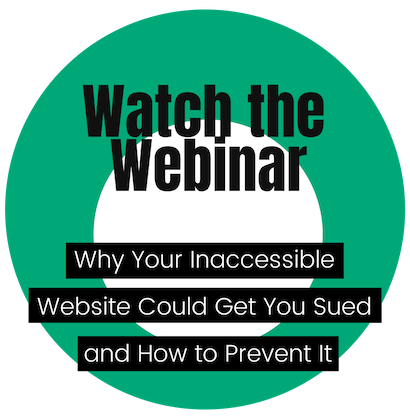 watch the webinar! Why your inaccessible website could get you sued and how to prevent it