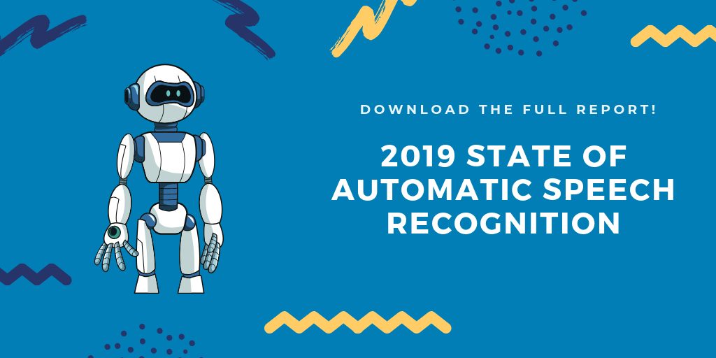 Download the Report! 2019 State of Automatic Speech Recognition