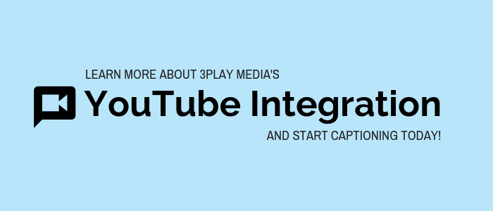 Learn more about 3Play Media's YouTube Integration and start captioning today.