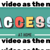 ACCESS at Home. Embracing video as the new normal.