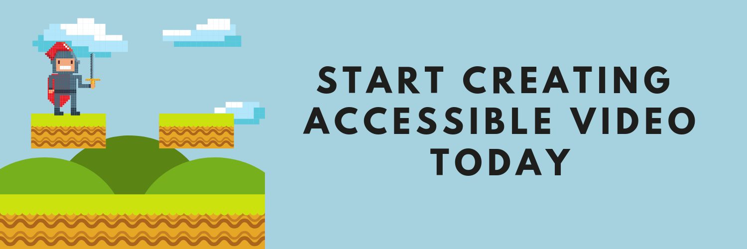 start creating accessible video today