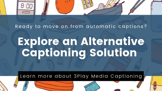 Ready to move from automatic captions? Explore and alternative captioning solution - learn more about 3Play Media captioning.