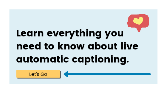 Learn everything you need to know about live automatic captioning. Let's go.