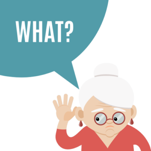 old lady with her hand to her ear and a thought bubble above her head that says "what?"