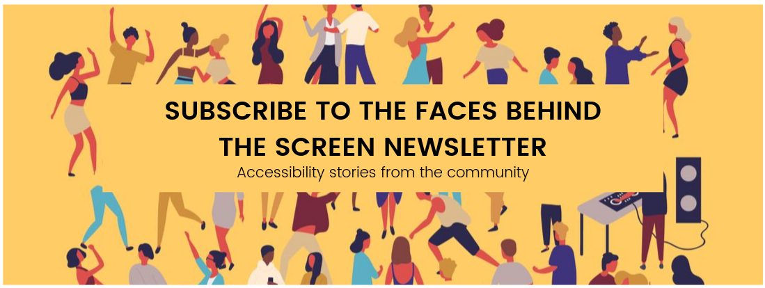 subscribe to the faces behind the screen newsletter accessibility stories from the community