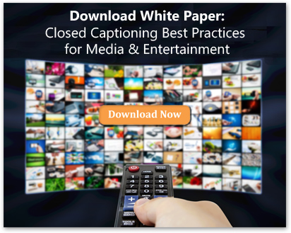Download the white paper: Closed Captioning Best Practices for Media & Entertainment