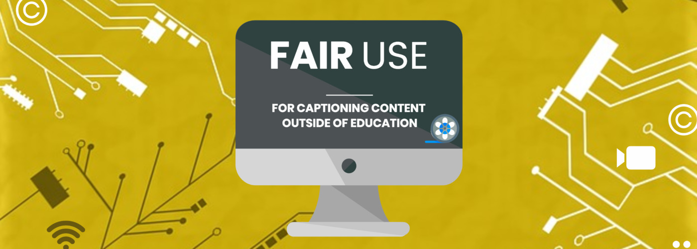 The title Fair Use for Captioning Content Outside of Education is on a laptop screen with a video reel below