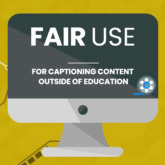 The title Fair Use for Captioning Content Outside of Education is on a laptop screen with a video reel below