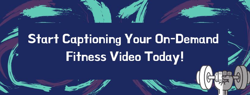start captioning your on-demand fitness video today! cta