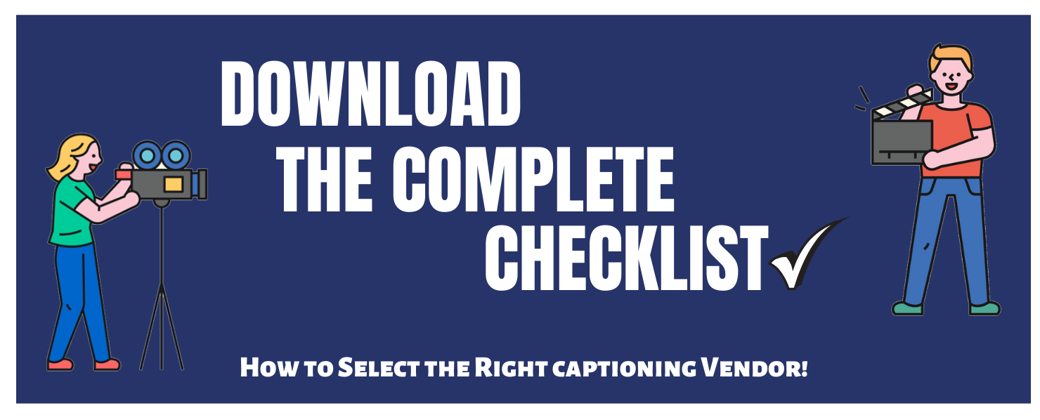 download the complete checklist how to select the right captioning vendor