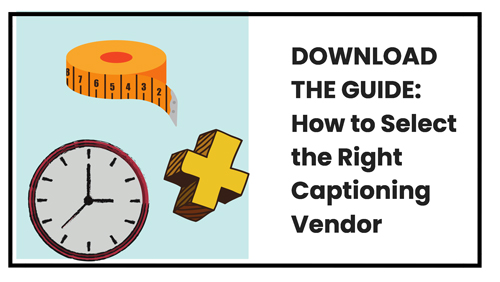 download the guide: how to select the right captioning vendor