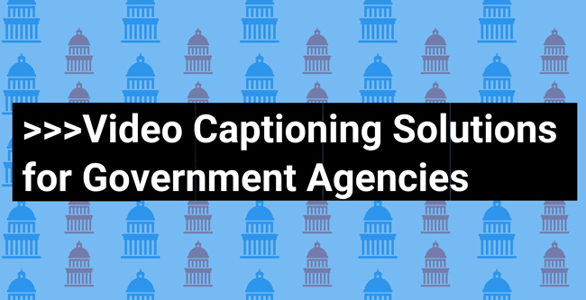 Video Captioning Solutions for Government Agencies