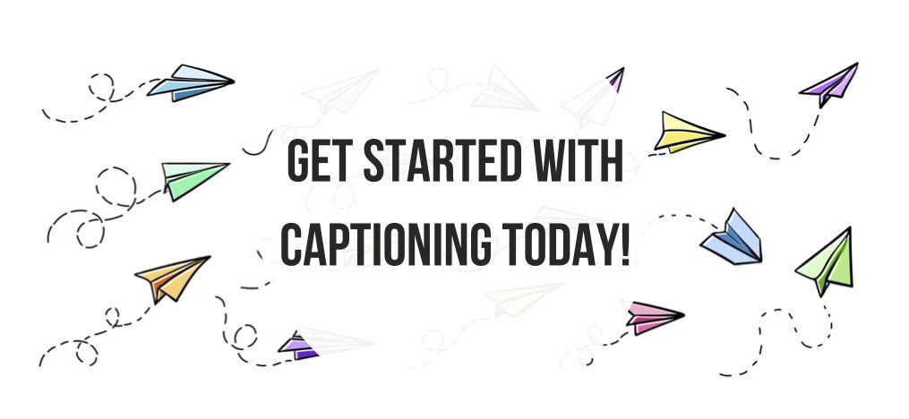 Get Started with captioning today! 