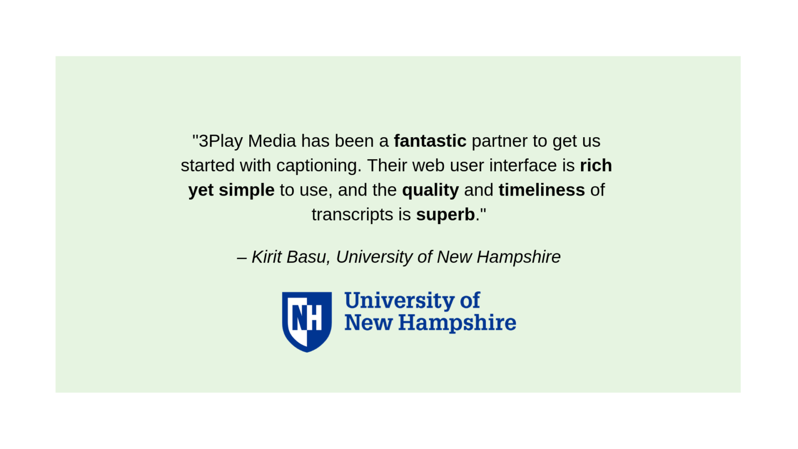 according to a 3play customer, "3Play Media has been a fantastic partner to get us started with captioning. Their web user interface is rich yet simple to use, and the quality and timeliness of transcripts is superb.