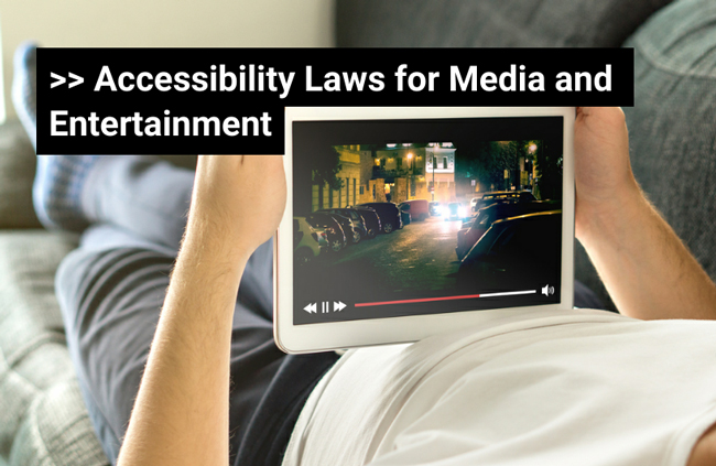 Go to Accessibility Laws for Media and Entertainment