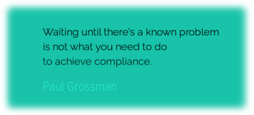 'Waiting till there’s a known problem is not what you need to do to achieve compliance.' Paul Grossman, Former Chief Regional Attorney, Office for Civil Rights, San Francisco