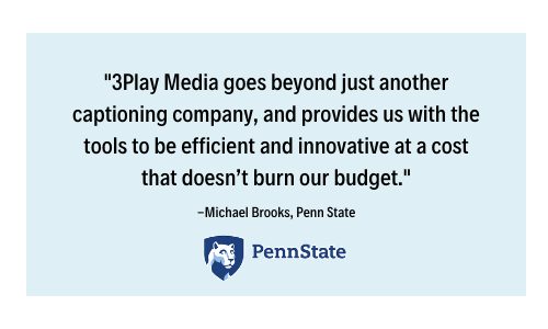 3Play Media vs. Rev. 3Play customer says, "3Play Media goes beyond just another captioning company, and provides us with the tools to be efficient and innovative at a cost that doesn’t burn our budget." michale brooks, penn state