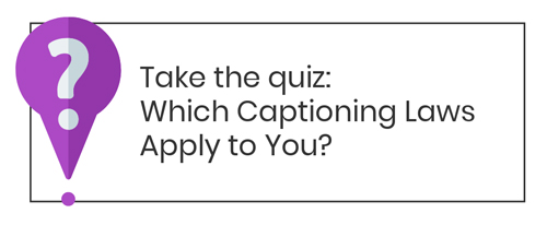 take the quiz: which captioning laws apply to you?