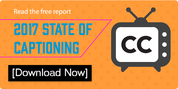 2017 State of Captioning: Keep up to date with the latest trends in video captioning. Download the free report here.
