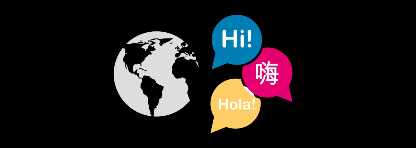 A globe is pictured with 3 speech bubbles to the right, saying Hi! in English, Chinese, and Spanish