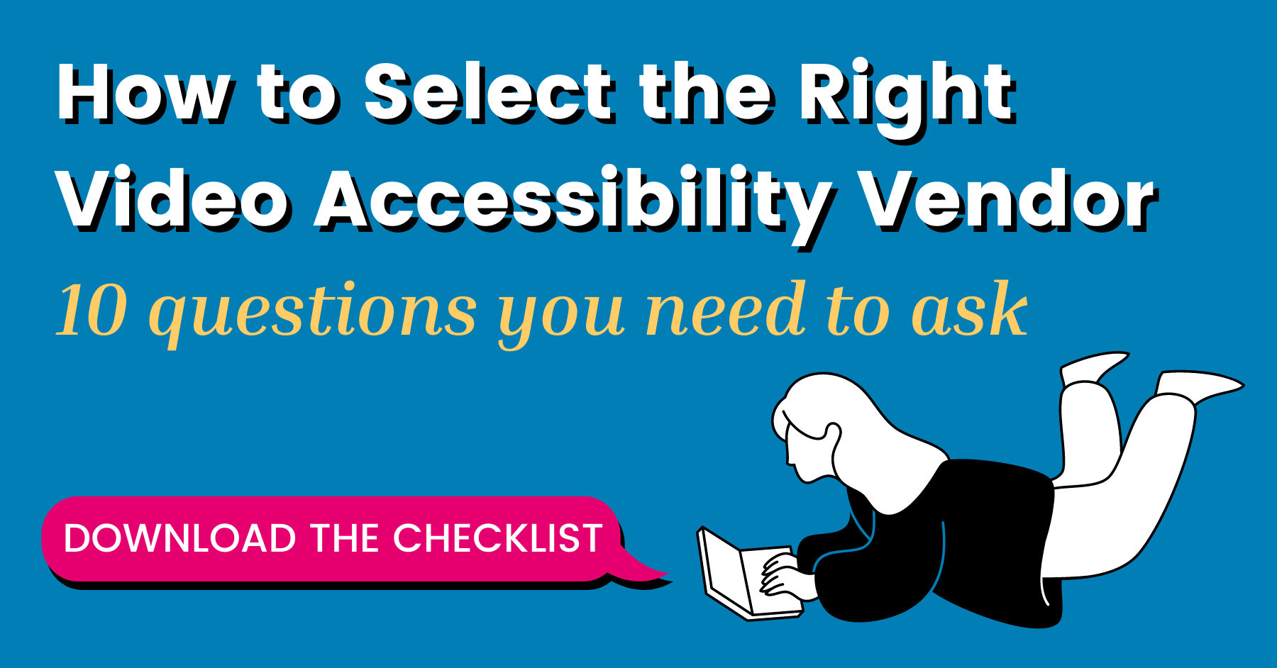 How to select the right video accessibility vendor, 10 questions you need to ask with link to downloadable checklist