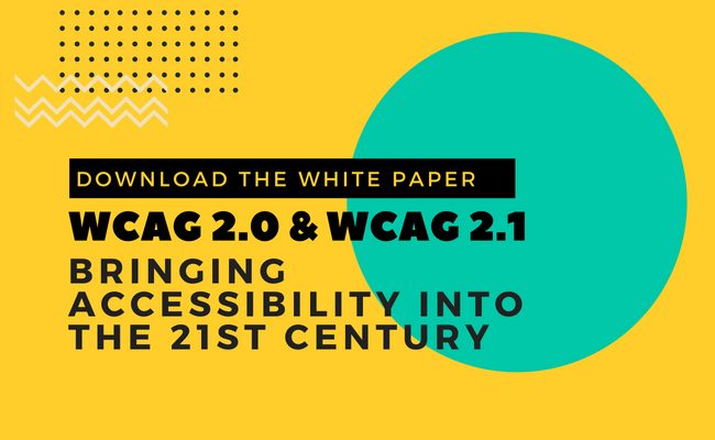 download the white paper: wcag 2.0 and 2.1 bringing accessibility into the 21st century